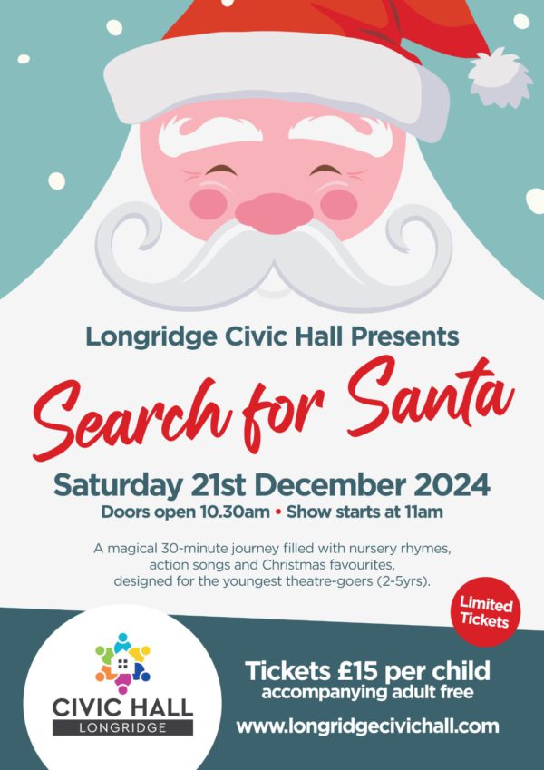 Longridge Civic Hall presents 'Search for Santa' - Saturday 21st December - from 10.30am.  A magical thirty minute journey filed with nursery rhymes, action songs, and Christmas favourites, designed for the youngest theatre-goers. (2-5yrs).  Limited tickets. £15 per child with free accompanying adult. 